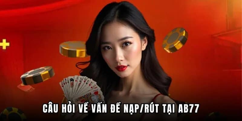 Thắc mắc khi nạp/rút thưởng