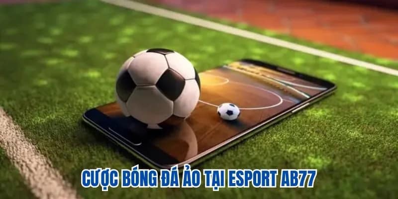 Cược bóng đá ảo tại Esport AB77