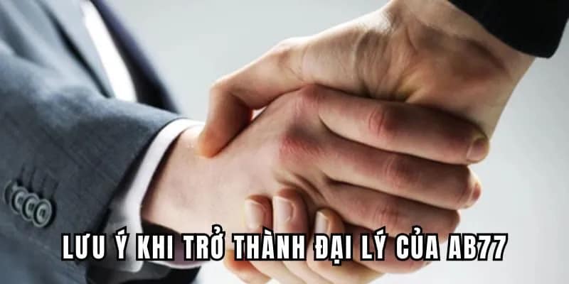 Lưu ý khi trở thành đại lý của AB77