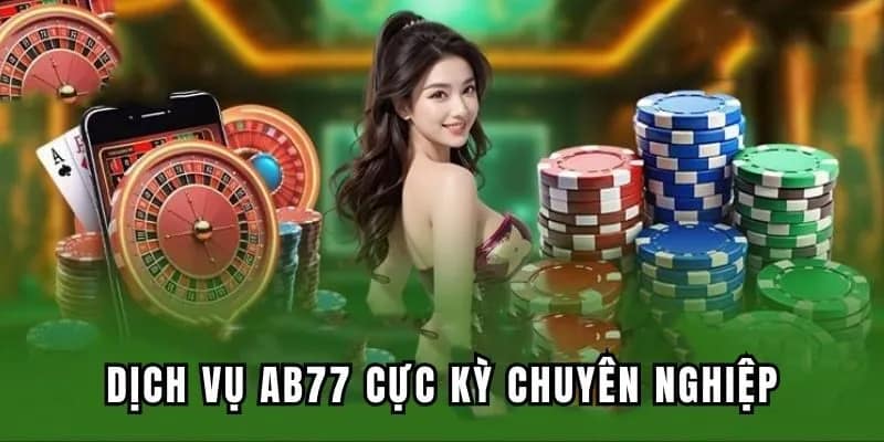 Dịch vụ AB77 cực kỳ chuyên nghiệp